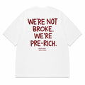 WE'RE NOT BROKE. WE'RE PRE-RICH.