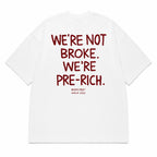 WE'RE NOT BROKE. WE'RE PRE-RICH.