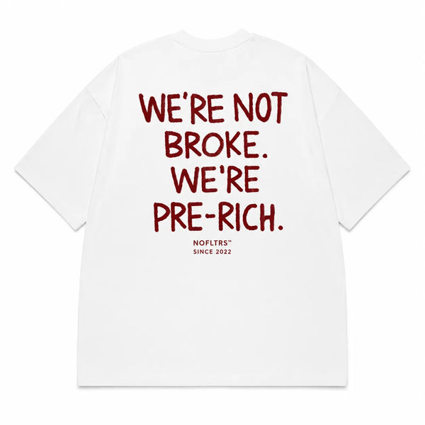 WE'RE NOT BROKE. WE'RE PRE-RICH.