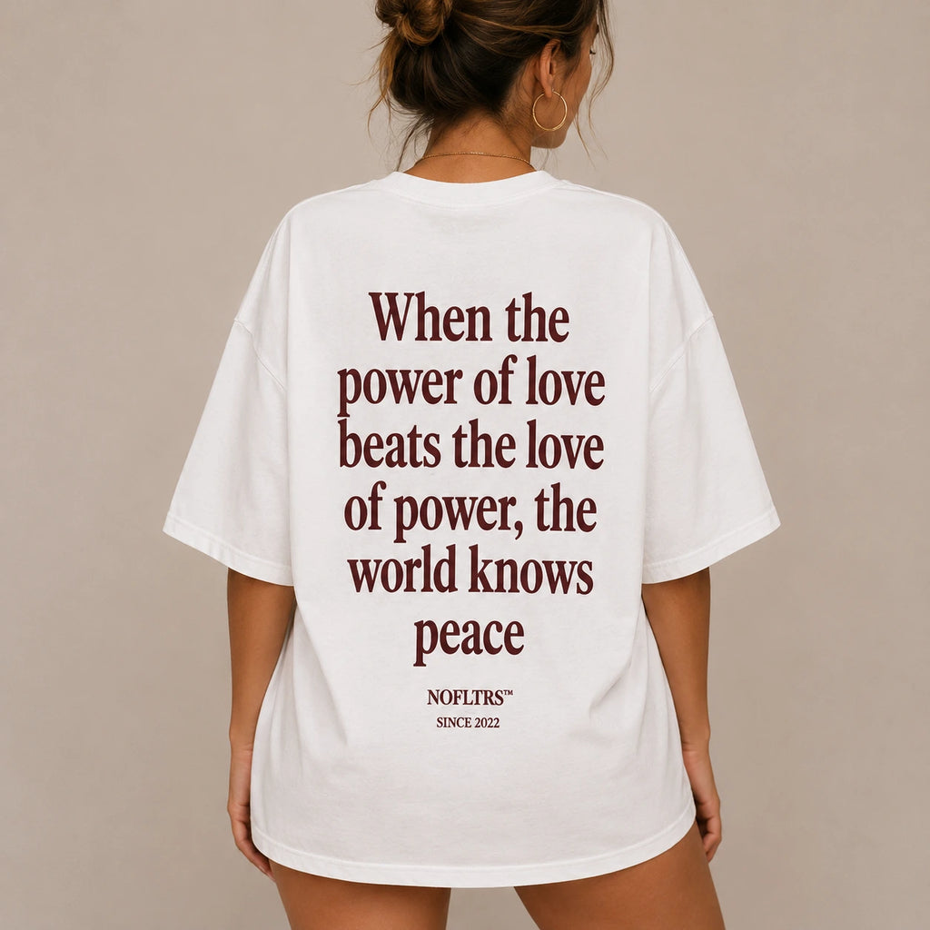 WHEN THE POWER OF LOVE BEATS THE LOVE OF POWER, THE WORLD KNOWS PEACE