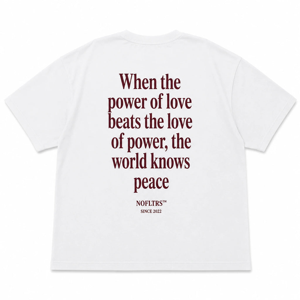 WHEN THE POWER OF LOVE BEATS THE LOVE OF POWER, THE WORLD KNOWS PEACE