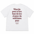 WHEN THE POWER OF LOVE BEATS THE LOVE OF POWER, THE WORLD KNOWS PEACE