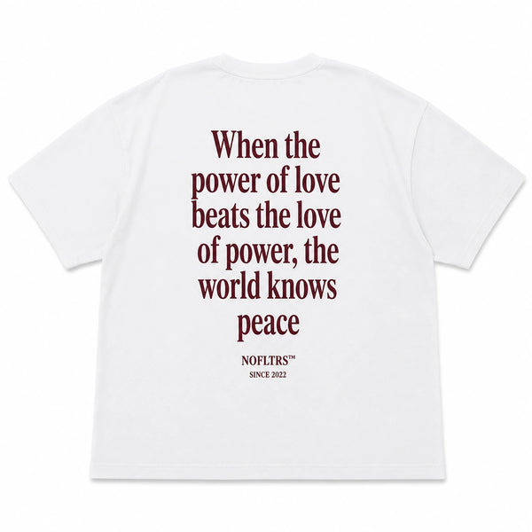 WHEN THE POWER OF LOVE BEATS THE LOVE OF POWER, THE WORLD KNOWS PEACE