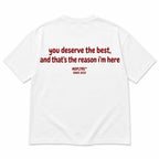 YOU DESERVE THE BEST, AND THAT'S THE REASON I'M HERE