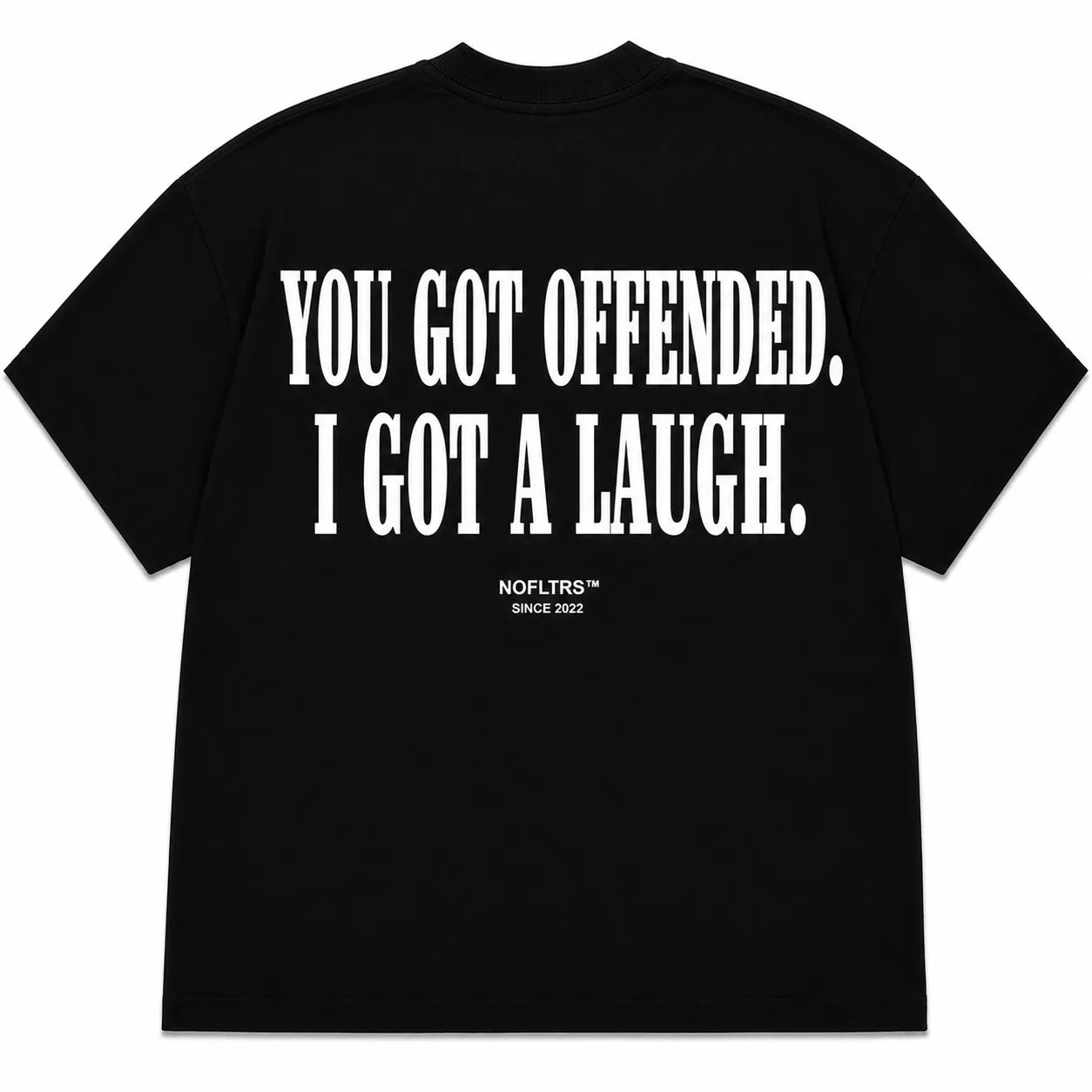 YOU GOT OFFENDED. I GOT A LAUGH.