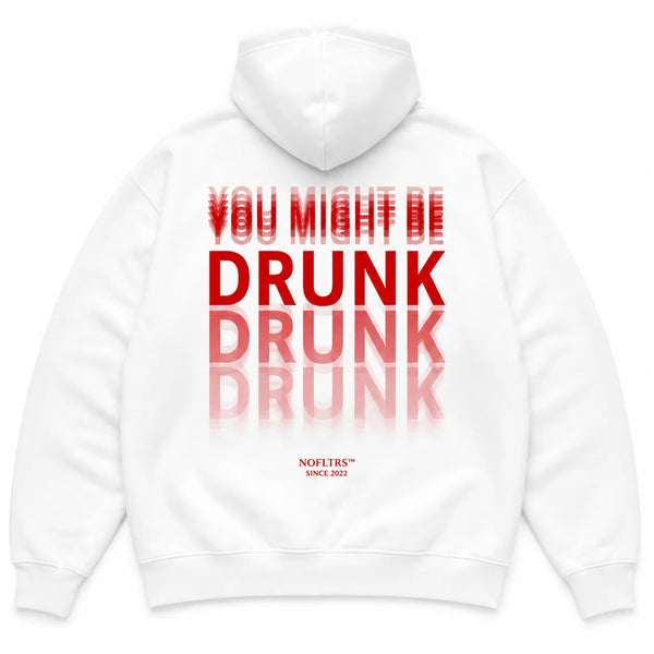 YOU MIGHT BE DR*NK Hoodie