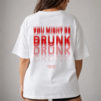 YOU MIGHT BE DRUNK