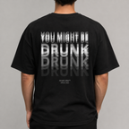 YOU MIGHT BE DRUNK