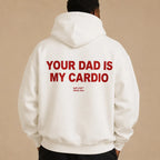 YOUR DAD IS MY CARDIO Hoodie