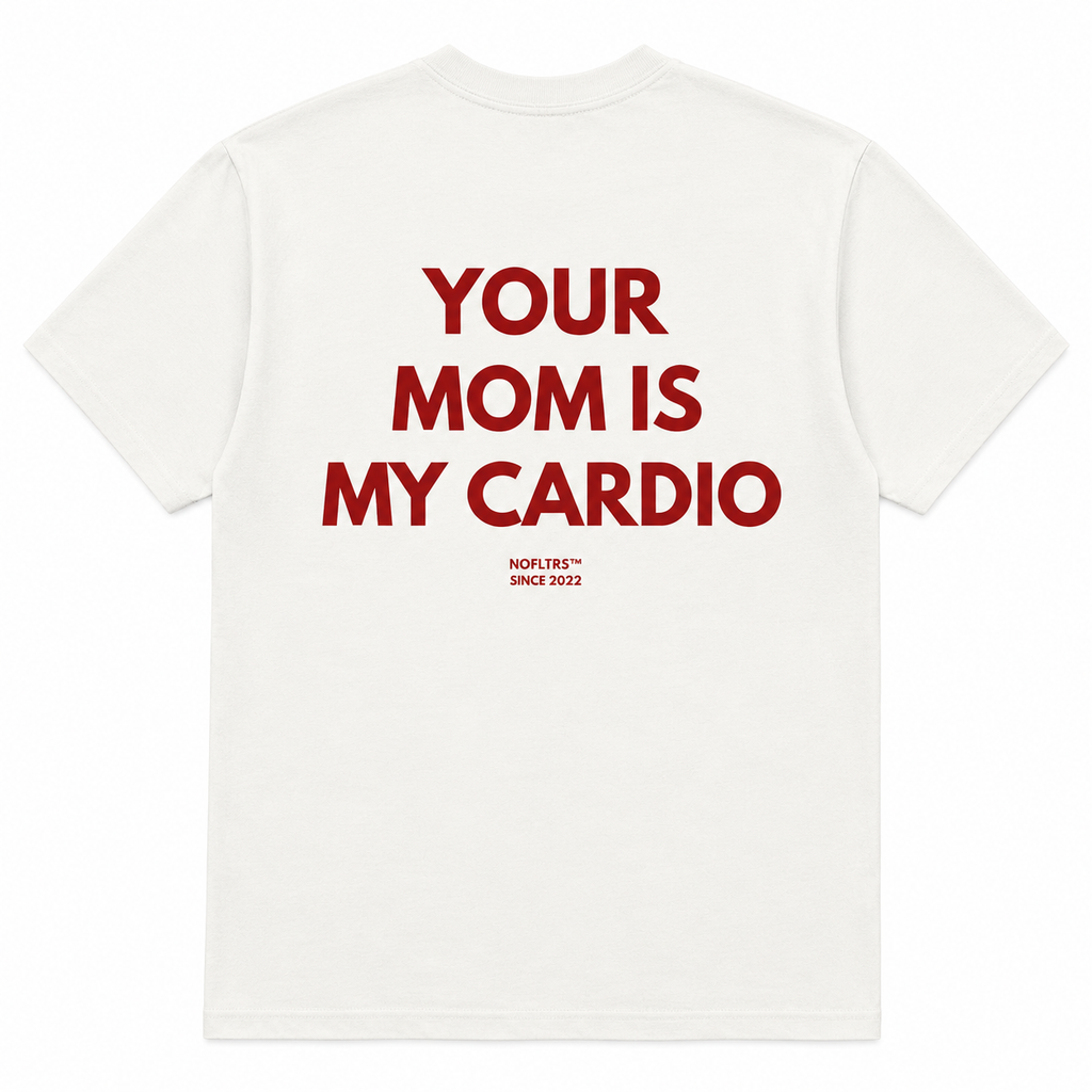YOUR MOM IS MY CARDIO