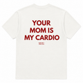 YOUR MOM IS MY CARDIO