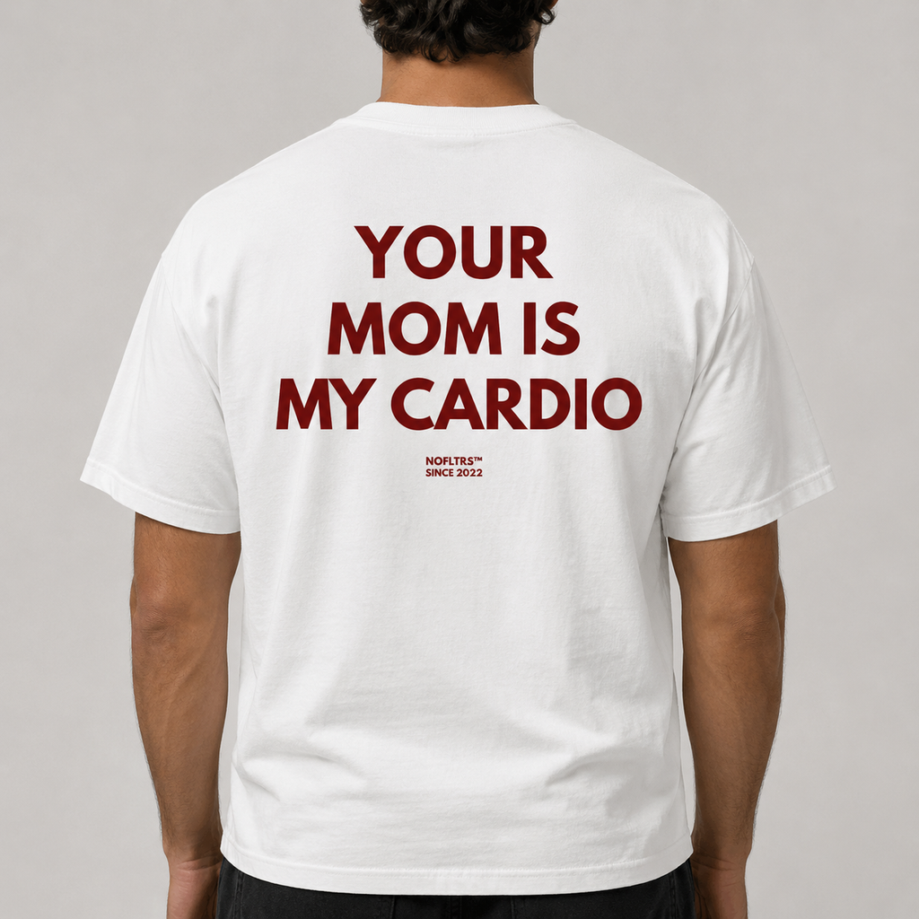 YOUR MOM IS MY CARDIO