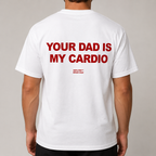 YOUR DAD IS MY CARDIO